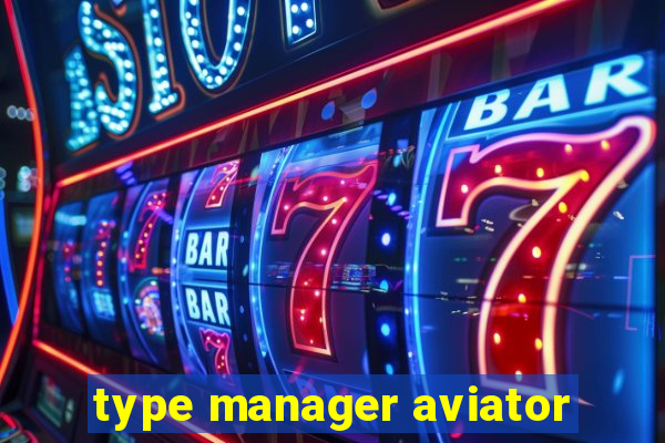 type manager aviator